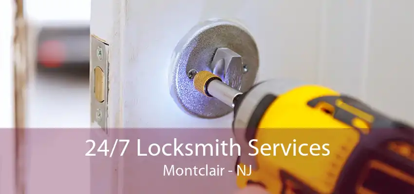 24/7 Locksmith Services Montclair - NJ