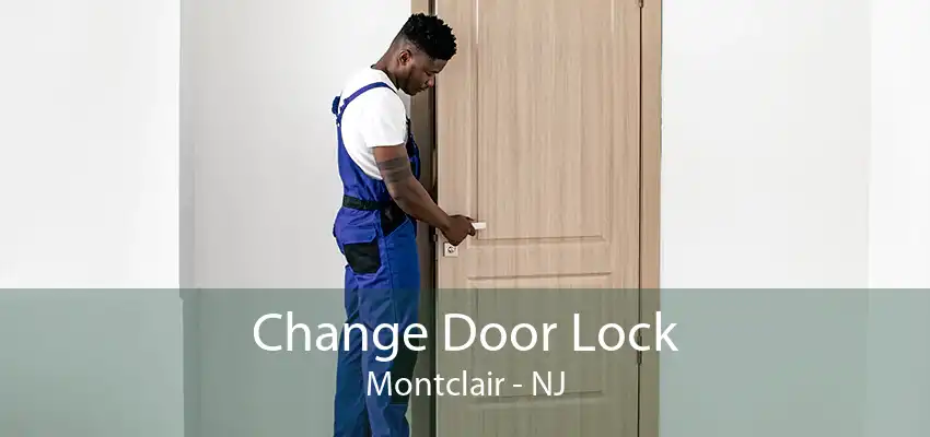 Change Door Lock Montclair - NJ