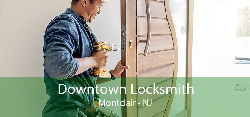 Downtown Locksmith Montclair - NJ