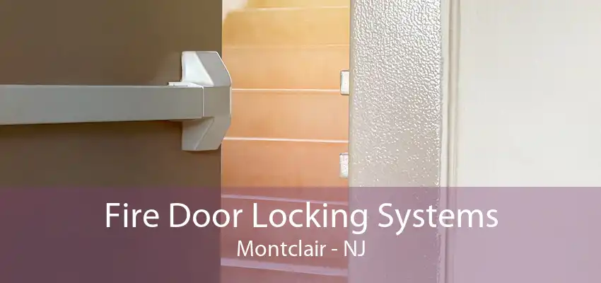 Fire Door Locking Systems Montclair - NJ