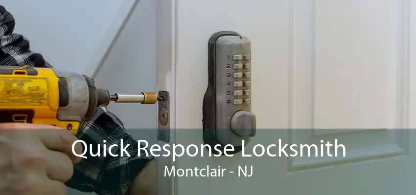 Quick Response Locksmith Montclair - NJ