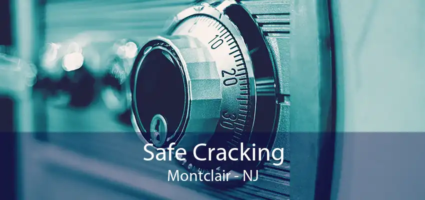 Safe Cracking Montclair - NJ