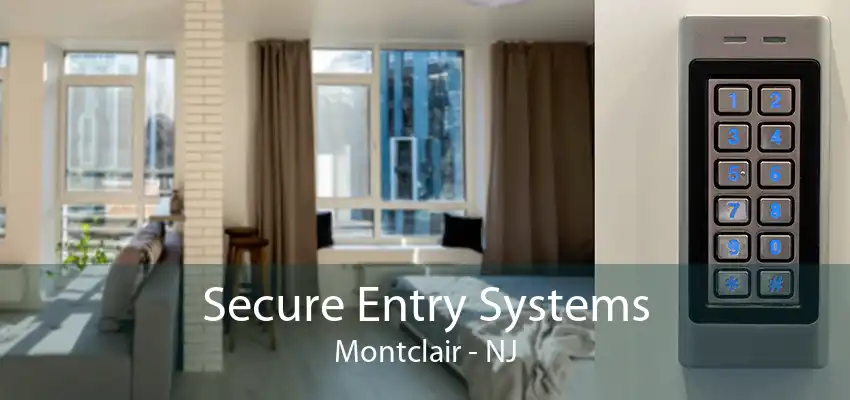 Secure Entry Systems Montclair - NJ