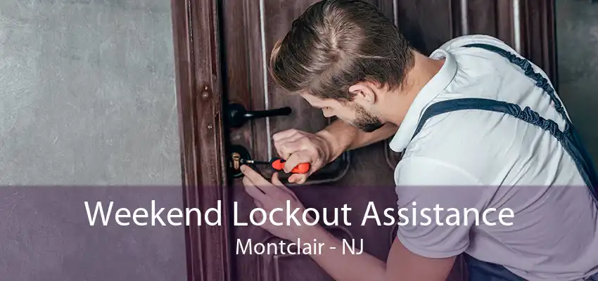 Weekend Lockout Assistance Montclair - NJ